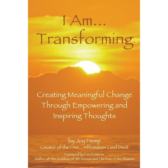 I Am... Transforming: Creating Meaningful Change Through Empowering and Inspiring Thoughts, (Paperback)