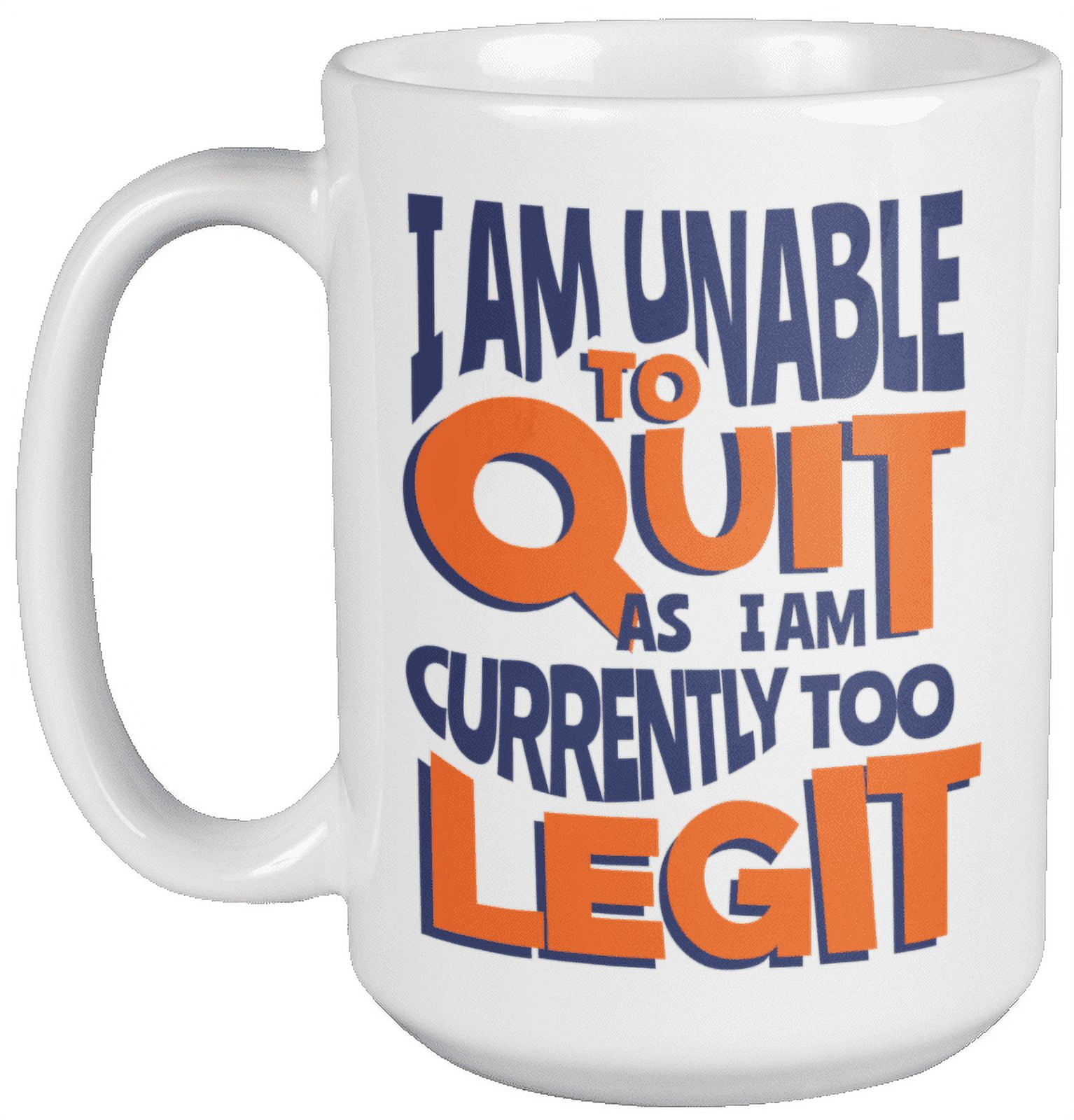 https://i5.walmartimages.com/seo/I-Am-Unable-To-Quit-As-Currently-Too-Legit-Funny-Coffee-Tea-Mug-For-Sassy-Girl-Bestfriend-BFF-Girlfriend-Mom-Dad-Daddy-Coworker-Assistant-Officemate-_c4e159e0-6115-427a-af87-5e42b350c020.76121e23d18051346b0ee4ddd8d5453a.jpeg