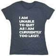 thumbnail image 1 of I Am Unable To Quit As I Am Currently Too Legit Sarcastic Humor Novelty Funny Women's Casual Tees, 1 of 3