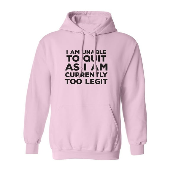 I Am Unable To Quit. . .Too Legit Adult Hooded Sweatshirt