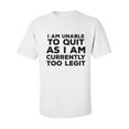 thumbnail image 1 of I Am Unable To Quit. . .Too Legit Adult Short Sleeve T-shirt, 1 of 4