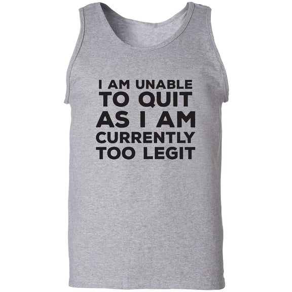 I Am Unable To Quit. . .Too Legit Adult Tank Top
