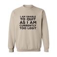 thumbnail image 1 of I Am Unable To Quit. . .Too Legit Crewneck Sweatshirt, 1 of 3