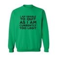 thumbnail image 1 of I Am Unable To Quit. . .Too Legit Crewneck Sweatshirt, 1 of 3