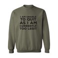 thumbnail image 1 of I Am Unable To Quit. . .Too Legit Crewneck Sweatshirt, 1 of 3