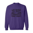 thumbnail image 1 of I Am Unable To Quit. . .Too Legit Crewneck Sweatshirt, 1 of 3