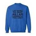 thumbnail image 1 of I Am Unable To Quit. . .Too Legit Crewneck Sweatshirt, 1 of 3