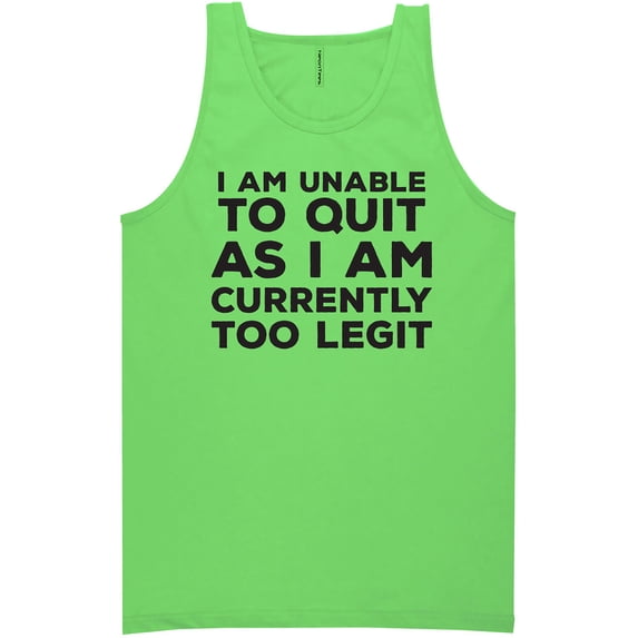I Am Unable To Quit. . .Too Legit Neon Tank Top