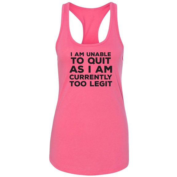 I Am Unable To Quit. . .Too Legit Racerback Tank