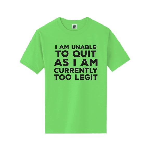 I Am Unable To Quit. . .Too Legit Short Sleeve Neon T-Shirt