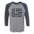 thumbnail image 1 of I Am Unable To Quit. . .Too Legit Unisex 3/4 Sleeve Baseball Raglan Tee, 1 of 2