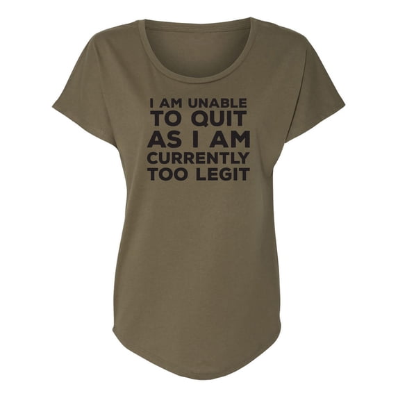 I Am Unable To Quit. . .Too Legit Womens Dolman Tee