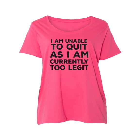 I Am Unable To Quit. . .Too Legit Womens Plus Size Scoopneck Tee