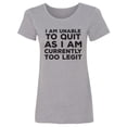 thumbnail image 1 of I Am Unable To Quit. . .Too Legit Womens crewneck tee, 1 of 2
