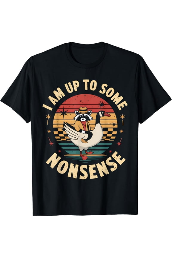 I Am Up To Some Nonsense Funny Goose Raccoon Sarcastic T-Shirt TShirt