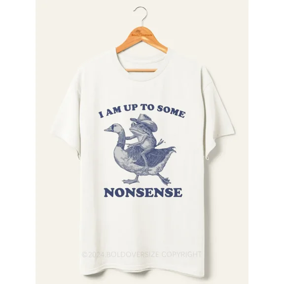 I Am Up To Some Nonsense Tee