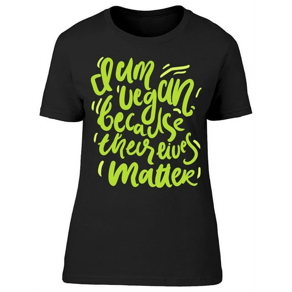 I Am Vegan, Because... T-Shirt Women -Image by Shutterstock, Female Small