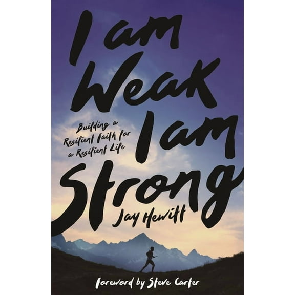 I Am Weak, I Am Strong: Building a Resilient Faith for a Resilient Life, (Paperback)