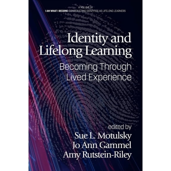 I Am What I Become: Constructing Identit Identity and Lifelong Learning: Becoming Through Lived Experience, (Paperback)