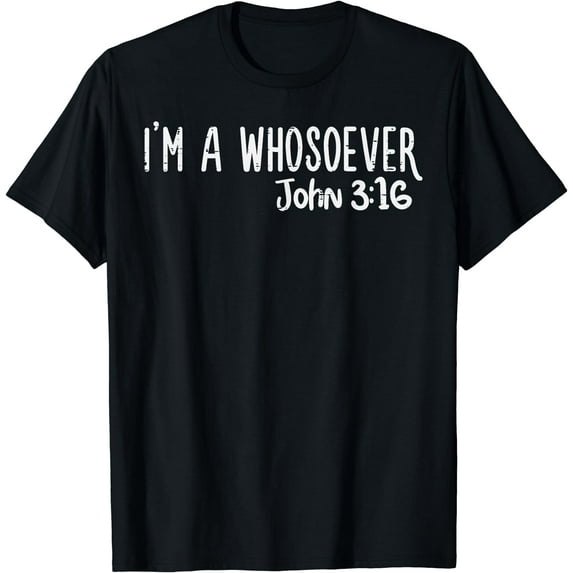 I Am Whosoever John 3:16 God Jesus Christian Men Women T-Shirt