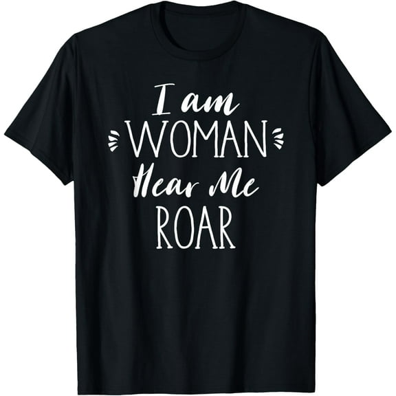 I Am Woman Hear Me Roar T-Shirt Proud Feminist Female Gift T-Shirt100%Cotton