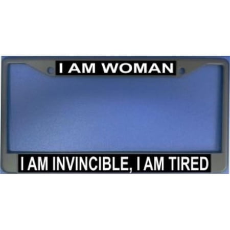 I Am Woman, I Am Invincible I Am Tired Photo License Frame. Free Screw Caps Included
