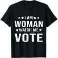 thumbnail image 1 of I Am Woman Watch Me Vote T-Shirt, 1 of 3