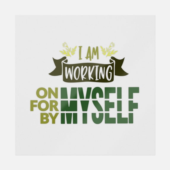 I Am Working On Myself For Myself By Myself Transfer