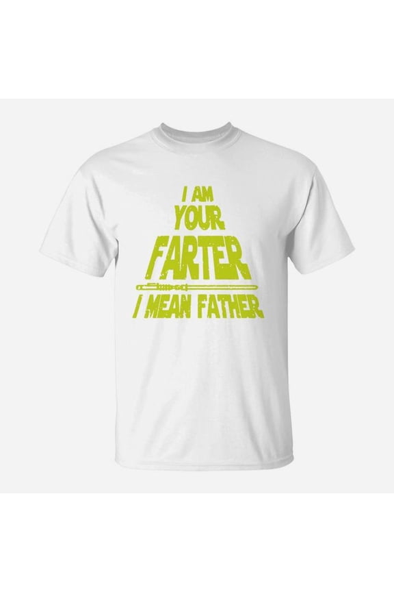 I Am Your Farter I Mean Father Dad Shirt TShirt