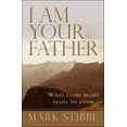 thumbnail image 1 of I Am Your Father: What Every Heart Needs to Know, (Paperback), 1 of 1