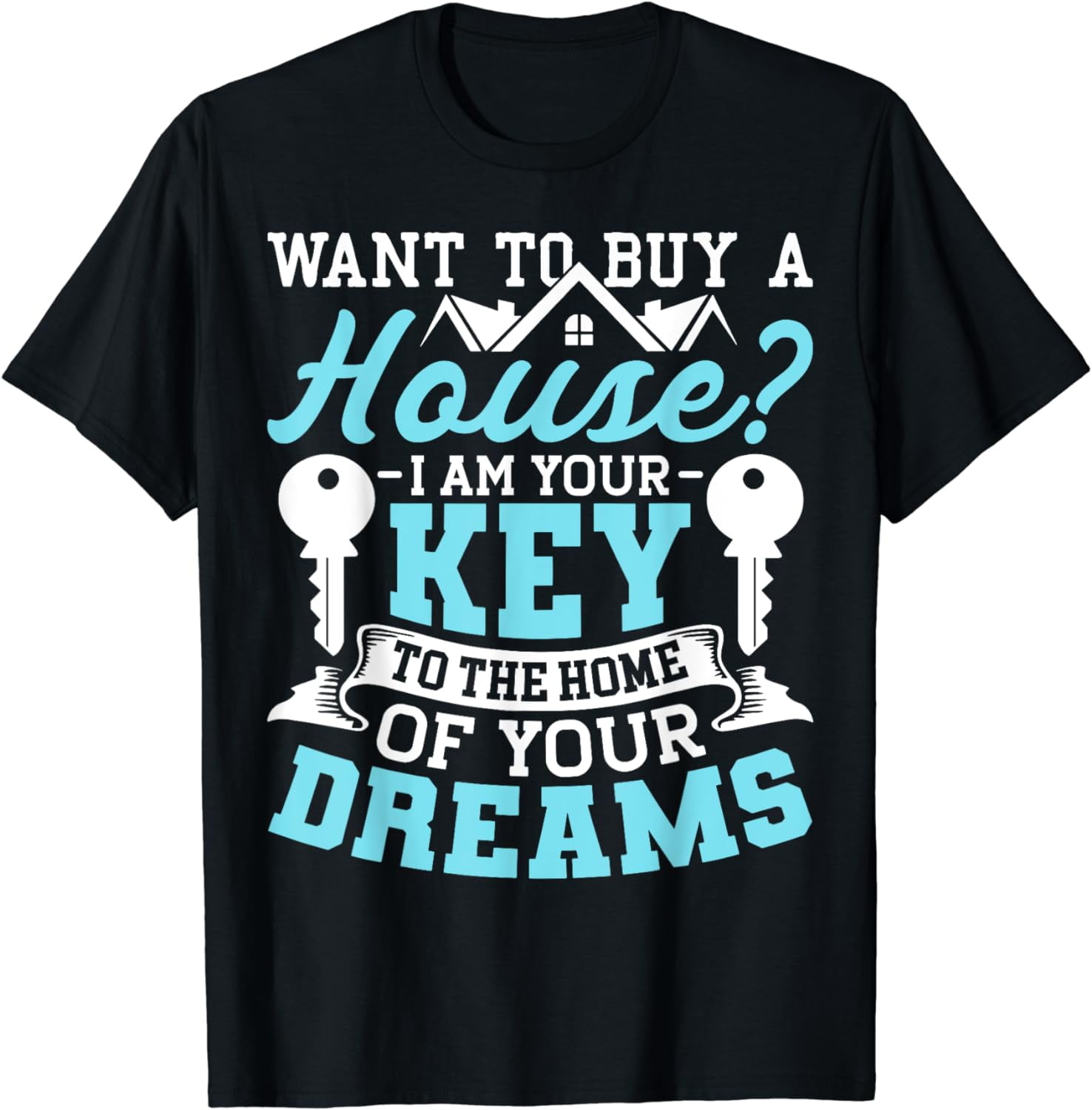 I Am The Key To The Home Of Your Dreams T-Shirt I Am The Key To The Home Of Your Dreams T-Shirt