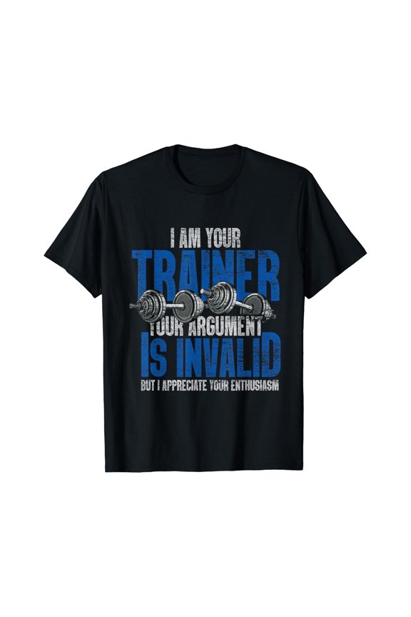 I Am Your Trainer Your Argument Is Invalid Personal Trainer T-Shirt Size S-5XL