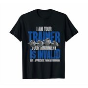 I Am Your Trainer Your Argument Is Invalid Personal Trainer T-Shirt