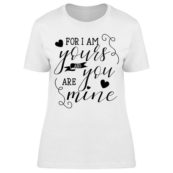 I Am Yours And You Are Mine T-Shirt Women -Image by Shutterstock Women T-Shirt, Female Large