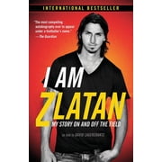 I Am Zlatan My Story On and Off the Field, Paperback