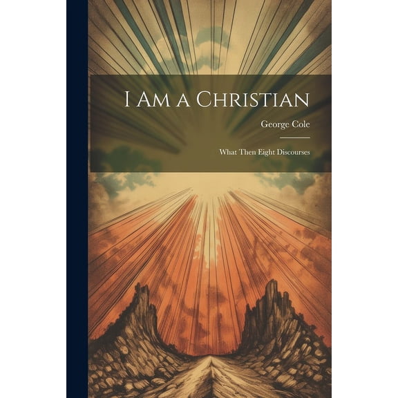 I Am a Christian : What Then Eight Discourses (Paperback)