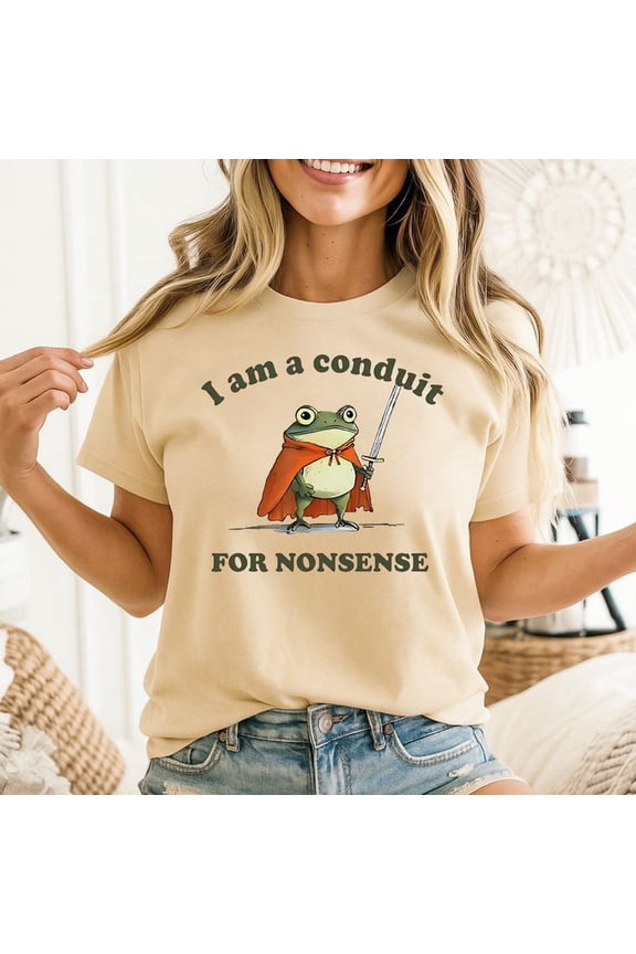 I Am a Conduit for Nonsense Trending Shirt Men’s And Women’s Graphic Tee 100% Cotton by TBun, Full Sizes S-5XL