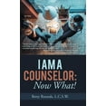 thumbnail image 1 of I Am a Counselor: Now What!, (Hardcover), 1 of 1