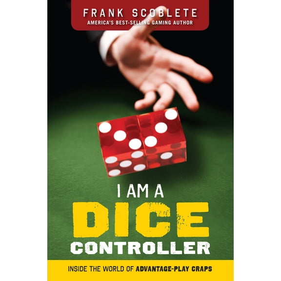 I Am a Dice Controller: Inside the World of Advantage-Play Craps!, (Paperback)