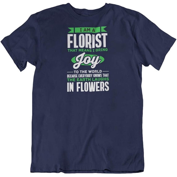 I Am a Florist T-Shirt Gift for Flower Dealer, Farmer, Lover Men and Women Navy