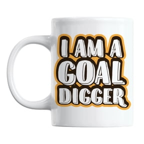 I Am a Goal Digger White Ceramic Coffee & Tea Mug for an Entrepreneur (11oz)