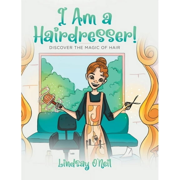 I Am a Hairdresser!: Discover the Magic of Hair, (Hardcover)