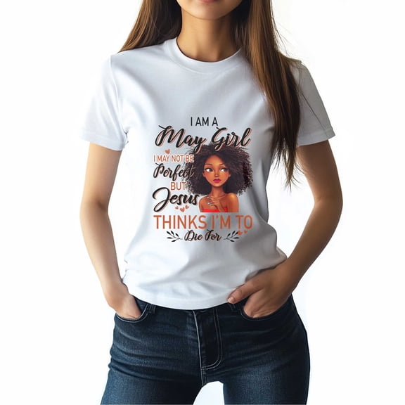 I Am a May Girl Tee - Funny Christian Inspirational T-Shirt Gift for Women - Faith-Based T-Shirt for May Born Women