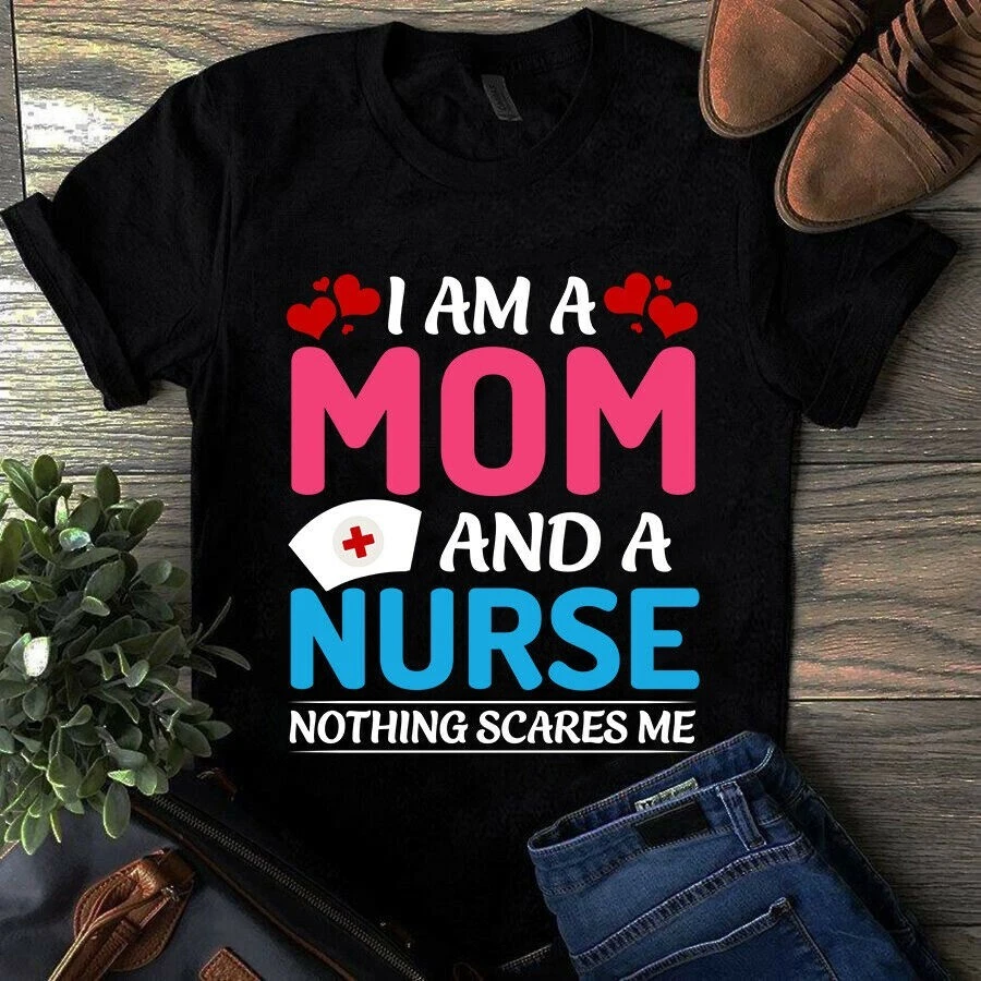 I Am a Mom and a Nurse Nothing Scares Me The Funny Medical Unisex T ...