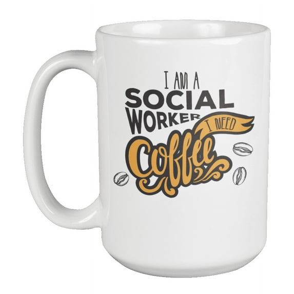 I Am a Social Worker Coffee & Tea Mug or Social Work Merchandise (15oz)