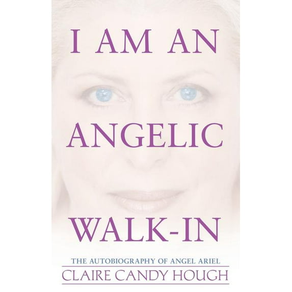 I Am an Angelic Walk-In: The Autobiography of Angel Ariel, (Paperback)