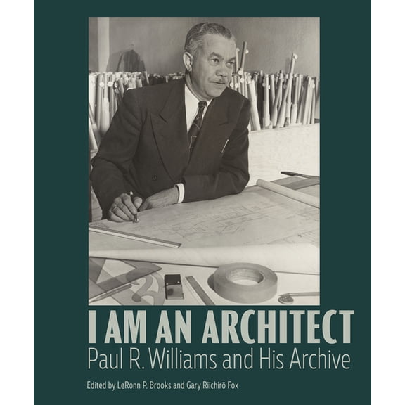 I Am an Architect: Paul R. Williams and His Archive, (Hardcover)