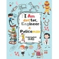 thumbnail image 1 of I Am doctor, Engineer & Policeman: For Girls & Boys Aged 4-12: Cool Coloring Pages & Inspirational, Positive Messages (Paperback), 1 of 1