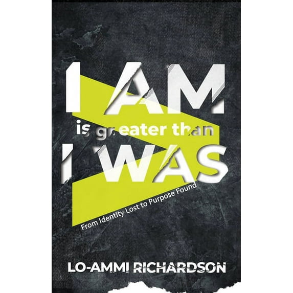 I Am is Greater Than I Was: From Identity Lost to Purpose Found, (Paperback)