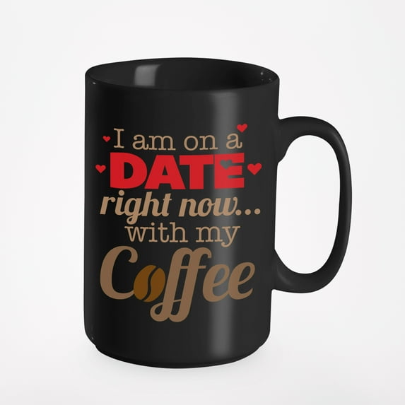 I Am on a Date. Funny Humor, Black 15oz Ceramic Mug